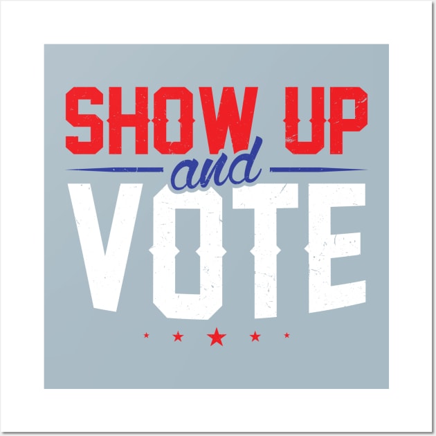 Show Up And Vote Wall Art by SiGo